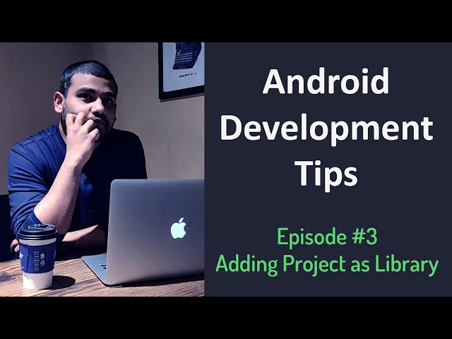 Android Development Tips - Ep #3 - Adding Project as Library