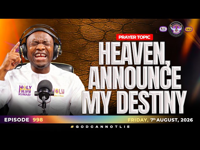 HEAVEN ANNOUNCE MY DESTINY   -  CTM EPISODE 998, 7 AUGUST, 2026