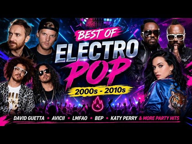 Best of Electro Pop 2000s - 2010s 🔥 | David Guetta, Avicii, LMFAO, BEP, Katy Perry & More Party Hits