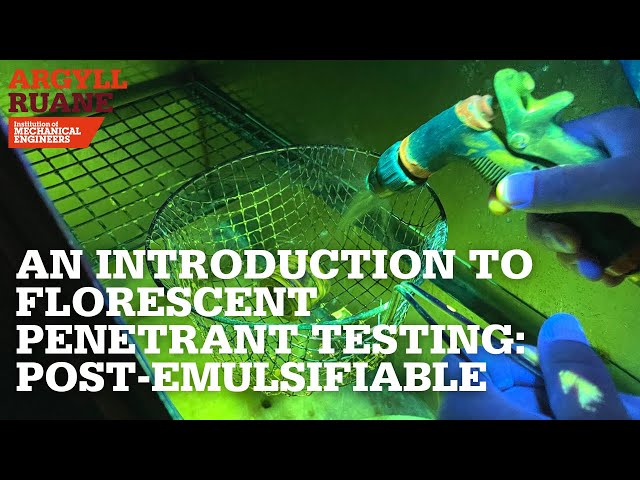 An Introduction to Florescent Penetrant Testing: Post-Emulsifiable | IMechE Argyll Ruane