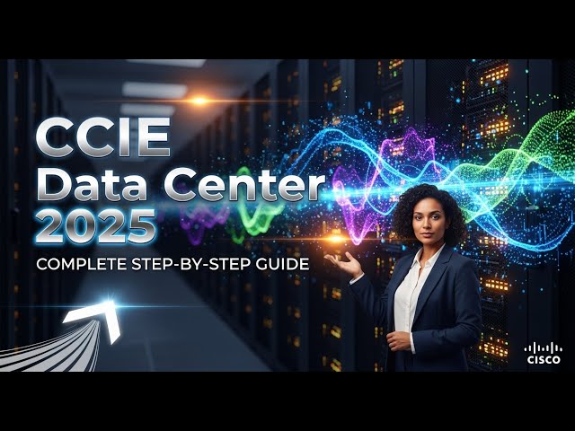 CCIE Data Center 2025: Complete Step-by-Step Guide to Cisco’s Most Advanced Certification