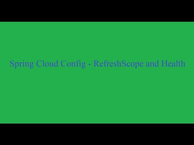 Spring Cloud Config - Refresh Scope and Health check