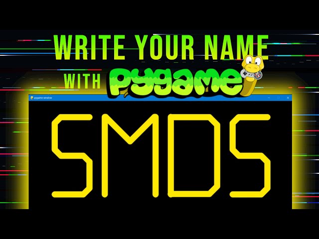 Pygame Tutorial: Learn How To Write Your Name on the Pygame Window