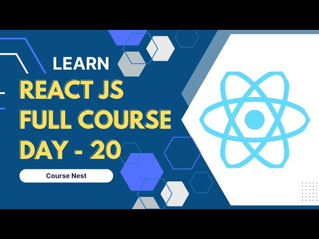 React JS Full Course - Day 20 | Course Nest