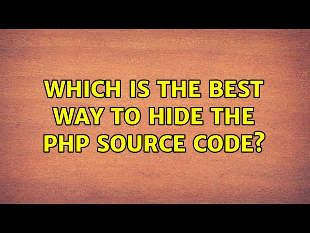 Which is the best way to hide the PHP source code? (4 Solutions!!)