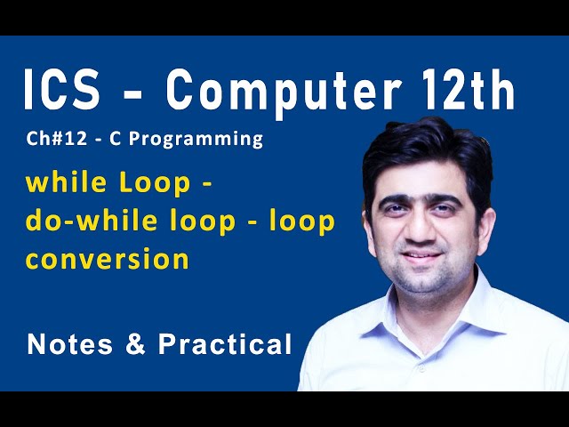 ICS - Computer 12th - Ch#12 - C Programming | while Loop - do-while loop - loop conversion