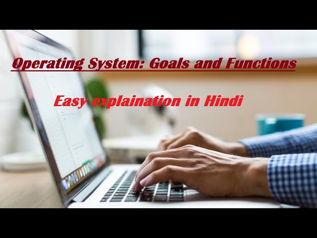 Operating System | Goals and Functions