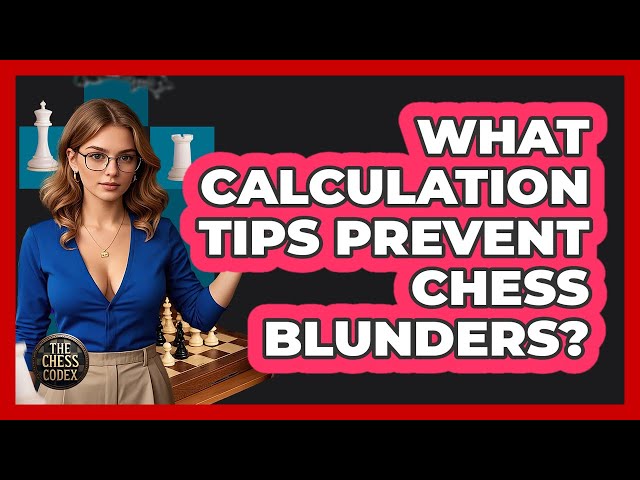 What Calculation Tips Prevent Chess Blunders? - The Chess Codex