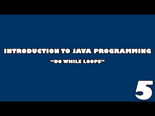 Introduction to Java Programming |  Episode 5: Do While Loops