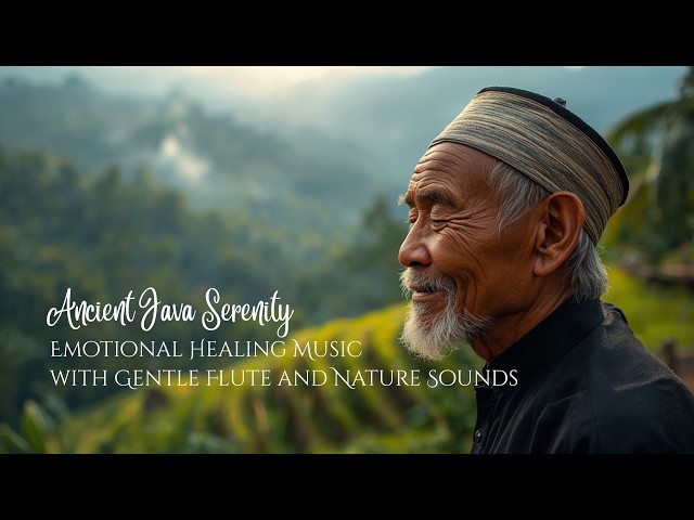 Ancient Java Serenity I Emotional Healing Music with Gentle Flute and Nature Sounds