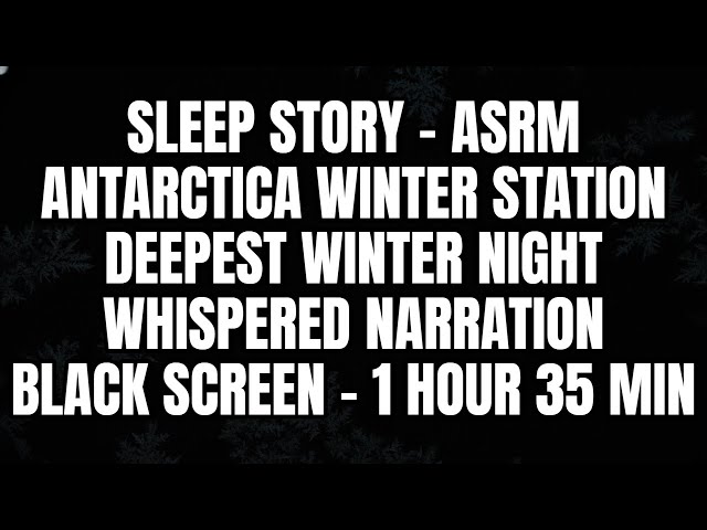 Sleep Story Black Screen | Antarctica Station | Whispered for Deep Sleep (1 Hour 35 Min)
