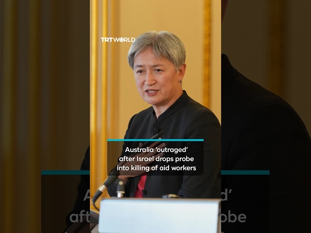 Australia ‘outraged’ after Israel drops probe into killing of aid workers