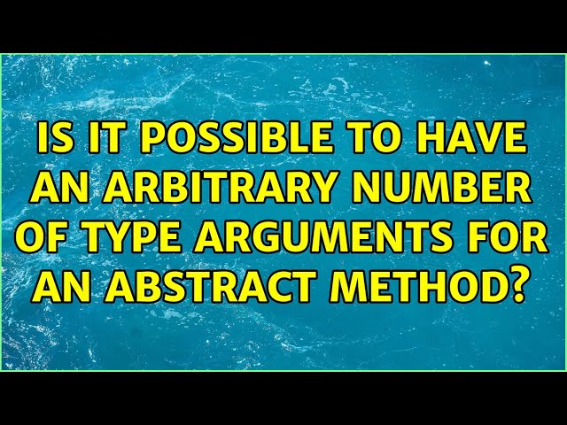 Is it possible to have an arbitrary number of type arguments for an abstract method?