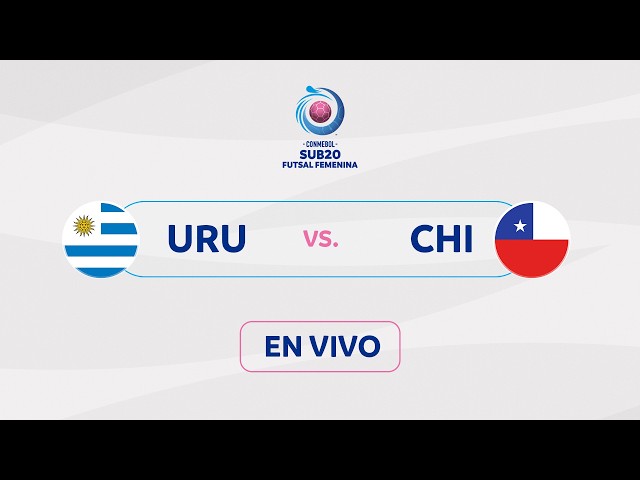 EN VIVO | URUGUAY vs. CHILE | CONMEBOL SUB 20 FUTSAL FEMENINA