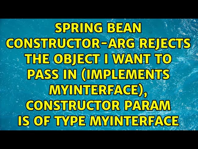 Spring bean constructor-arg rejects the object i want to pass in (implements myInterface),...