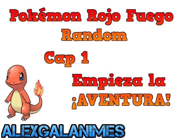 Pokemon R.Fuego Random Cap 1 Empezemos la ¡AVENTURA!
