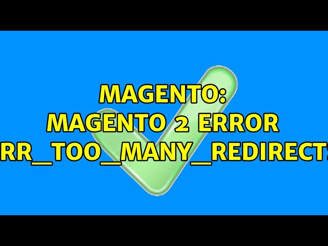 Magento: Magento 2 Error ERR_TOO_MANY_REDIRECTS (26 Solutions!!)