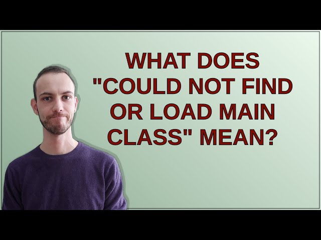 What does "Could not find or load main class" mean?