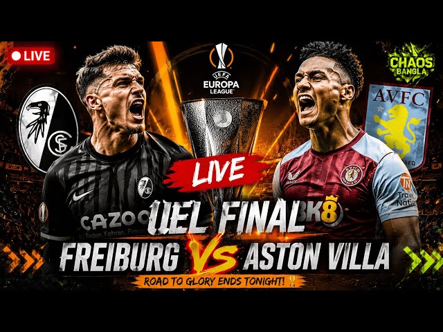 Aston Villa vs Freiburg | UEL Final LIVE