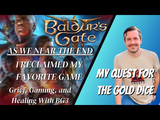 As We Near The End | Reclaiming My Favorite Game: Grief, Gaming, and Healing in Baldur's Gate 3