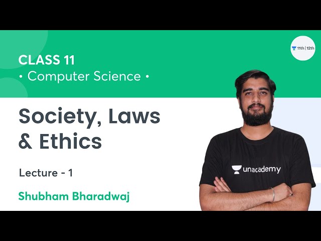 Society, Laws and Ethics-L1 | Class 11 Computer Science | Unacademy Class 11&12 | Shubham Bharadwaj