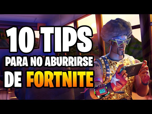 10 TIPS TO AVOID GETTING BORED OF FORTNITE