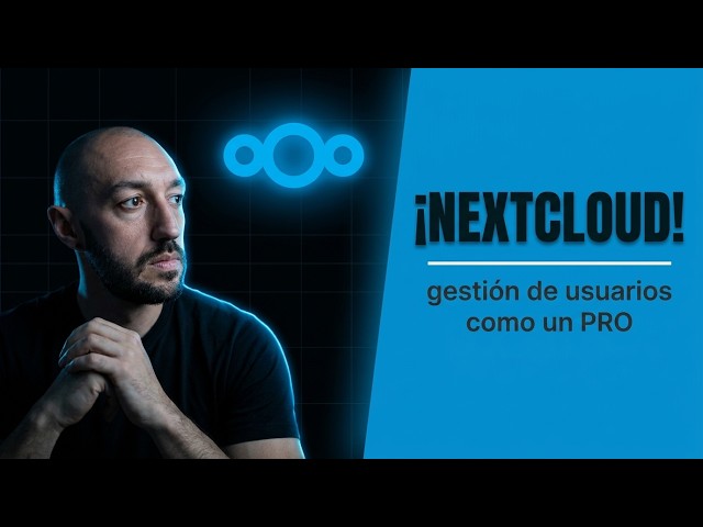 Nextcloud: gestión de usuarios como un PRO · NC.1