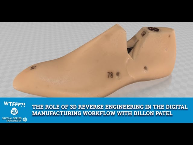 The Role of 3D Reverse Engineering in the Digital Manufacturing Workflow with Dillon Patel