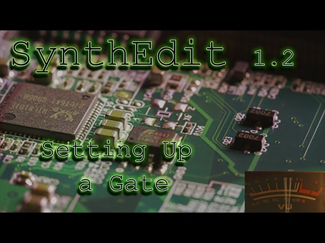 SynthEdit 1.2 Tutorial 06 - Setting Up a Gate