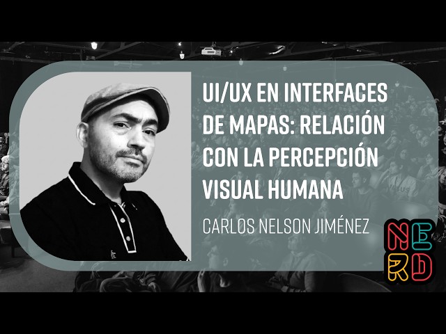 UI/UX en Interfaces de Mapas: Relación con la Percepción Visual Humana - Carlos Nelson Jiménez