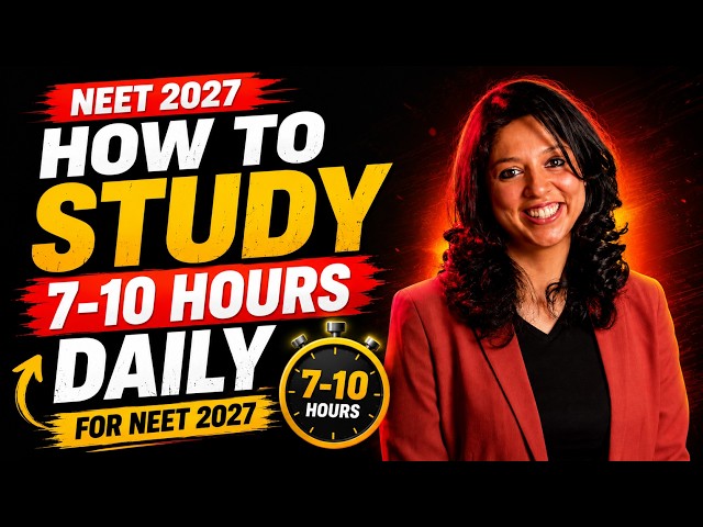 NEET 2027: How to Study 7–10 Hours Consistently? Follow This for 10 Days & See the Difference.