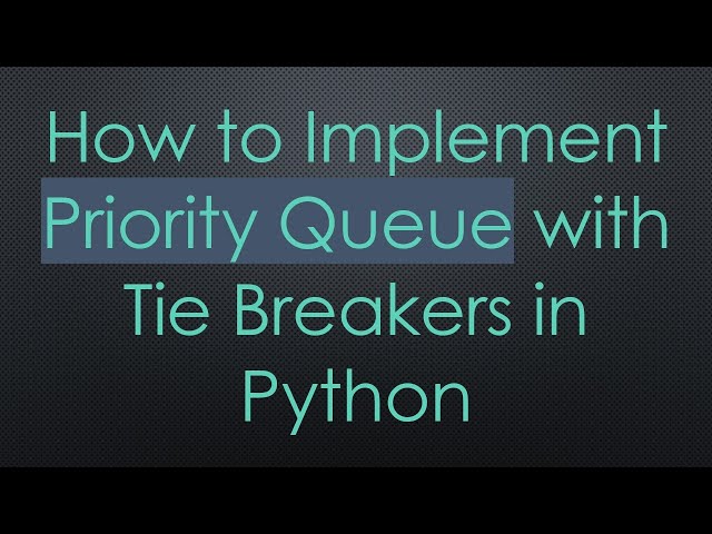 How to Implement Priority Queue with Tie Breakers in Python