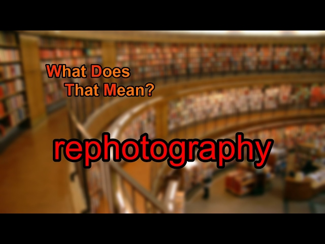 What does rephotography mean?