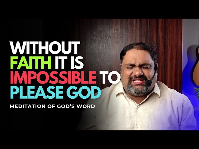 Without FAITH it is IMPOSSIBLE to PLEASE GOD | Word Meditation| Br Kevan D'souza  21/06/2025