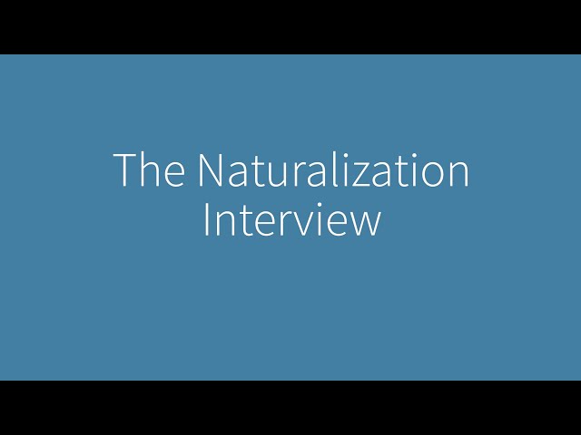 Naturalization Interview and Test: Episode 2 – The Naturalization Interview