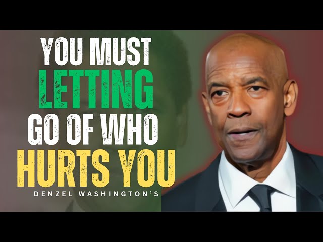 Letting Go of Someone Who Hurts You – Powerful Denzel Washington Motivation