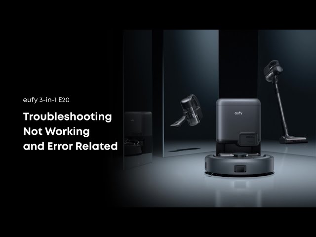 eufy 3-in-1 E20 Troubleshooting: Not Working and Error Related