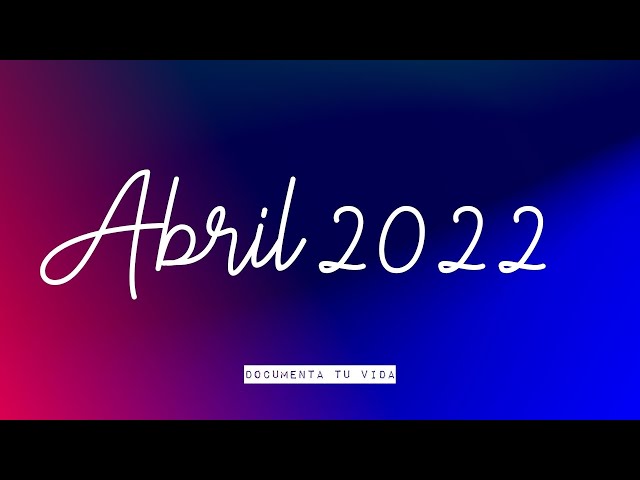 Documenta tu vida | Document your life | Abril 2022