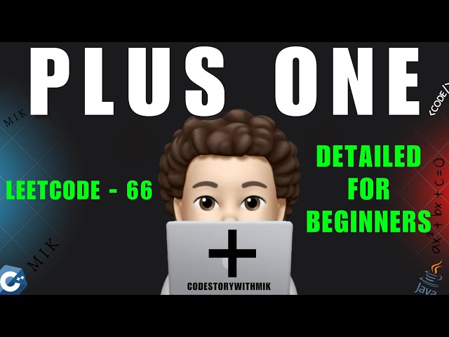 Plus One | Constraint Analysis | Detailed For Beginners | Leetcode 66 | codestorywithMIK