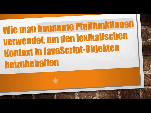 Wie man benannte Pfeilfunktionen verwendet, um den lexikalischen Kontext in JavaScript-Objekten bei