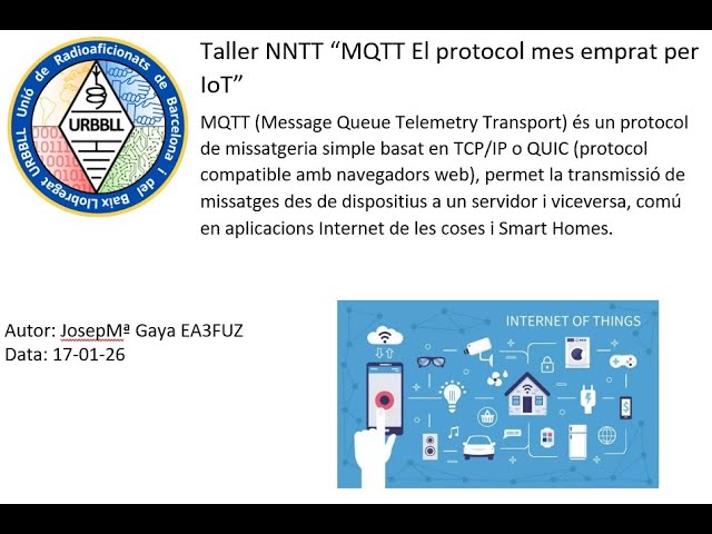 260117 Taller NNTT “MQTT El protocol mes emprat per IoT”. Per Jose Maria Gaya, EA3FUZ
