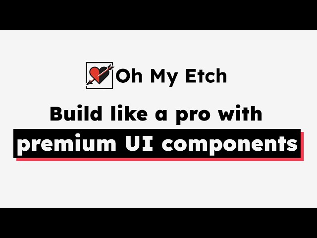 Oh My Etch - premium UI components for Etch workflow