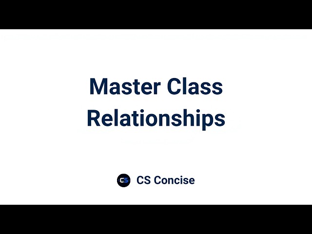 5 | Master Class Relationships | Object Oriented Programming