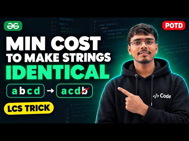 GFG POTD | Min Cost To Make Two Strings Identical | LCS DP Explained | C++ Java Python