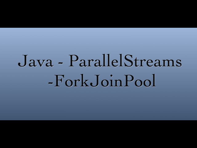 Java - ParallelStreams - ForkJoinPool