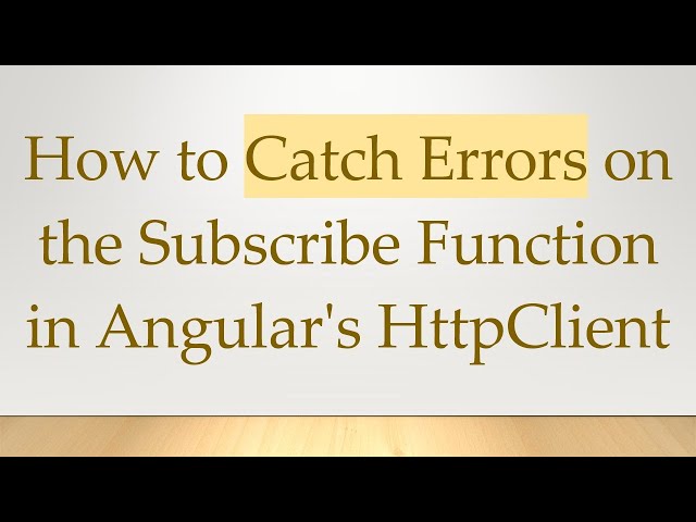 How to Catch Errors on the Subscribe Function in Angular's HttpClient