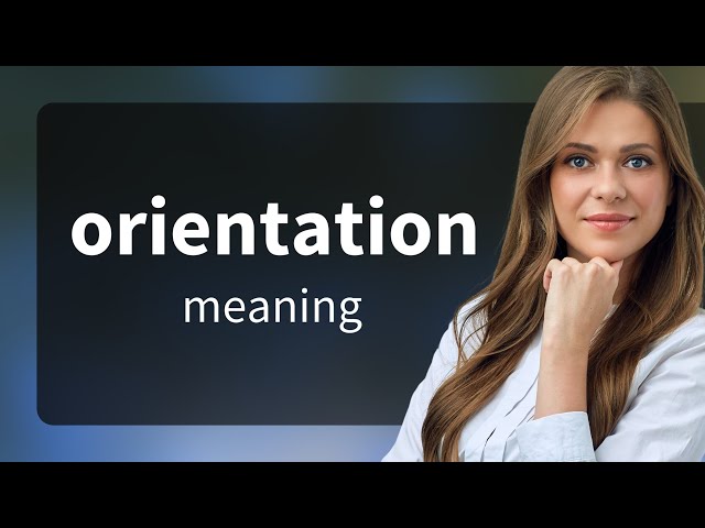 Understanding the Meaning of "Orientation"