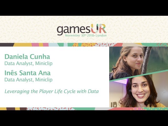 Leveraging the Player Life Cycle with Data - Inês Santa Ana & Daniela Cunha, Miniclip