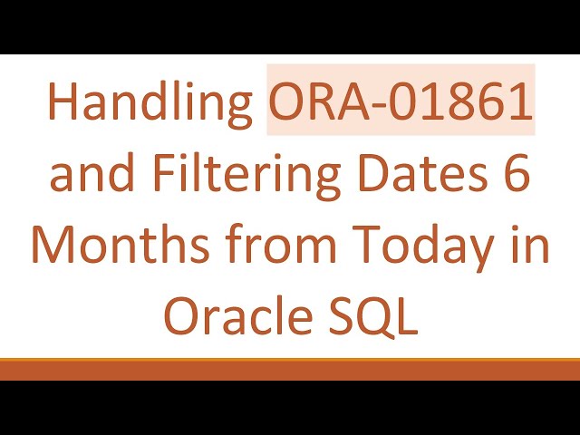 Handling ORA-01861 and Filtering Dates 6 Months from Today in Oracle SQL