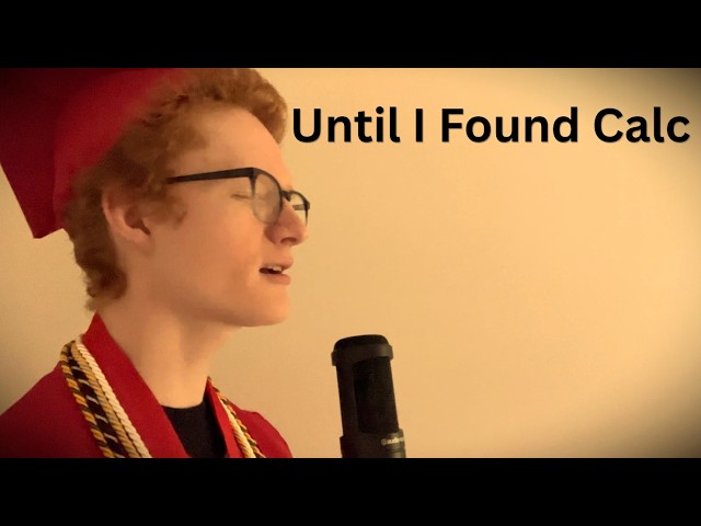 Until I Found Calc - (Calculus Parody)